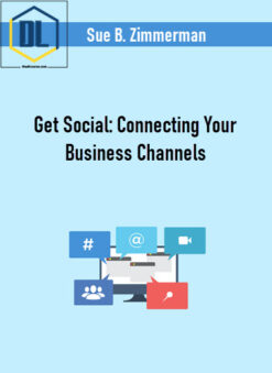 Sue B. Zimmerman – Get Social: Connecting Your Business Channels