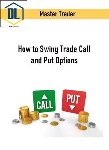 Master Trader – How to Swing Trade Call and Put Options 3 Master Trader – How to Swing Trade Call and Put Options