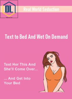 Real World Seduction – Text to Bed And Wet On Demand