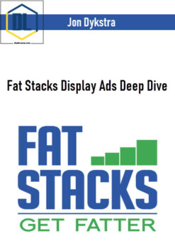 Jon Dykstra – Fat Stacks Display Ads Deep Dive
