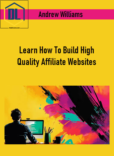 Andrew Williams – Learn How To Build High Quality Affiliate Websites 3 Andrew Williams – Learn How To Build High Quality Affiliate Websites