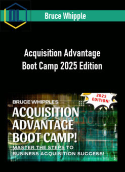 Bruce Whipple – Acquisition Advantage Boot Camp 2025 Edition