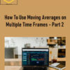 Master Trader – How To Use Moving Averages on Multiple Time Frames – Part 2