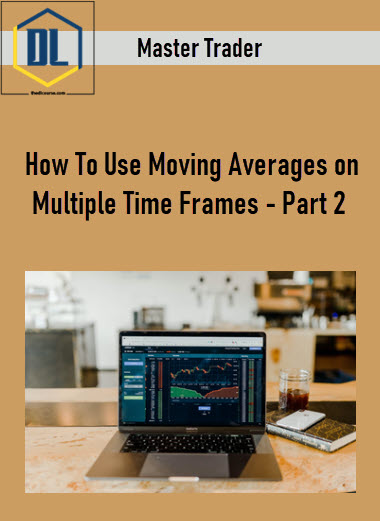 Master Trader – How To Use Moving Averages on Multiple Time Frames – Part 2 3 Master Trader – How To Use Moving Averages on Multiple Time Frames – Part 2