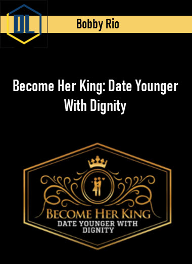 Bobby Rio – Become Her King: Date Younger With Dignity 3 Bobby Rio – Become Her King: Date Younger With Dignity