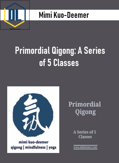 Mimi Kuo-Deemer – Primordial Qigong: A Series of 5 Classes 3 Mimi Kuo-Deemer – Primordial Qigong: A Series of 5 Classes
