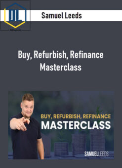 Samuel Leeds – Buy, Refurbish, Refinance Masterclass