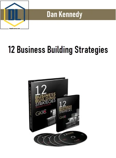 Dan Kennedy – 12 Business Building Strategies 3 Dan Kennedy – 12 Business Building Strategies