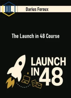 Darius Foroux – The Launch in 48 Course