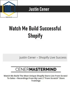 Justin Cener – Watch Me Build Successful Shopify