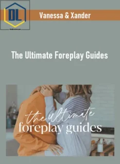 Vanessa & Xander – The Ultimate Foreplay Guides