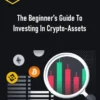 The Beginner’s Guide To Investing In Crypto-Assets