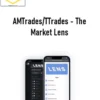 AMTrades/TTrades – The Market Lens