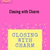 Charm Offensive – Closing with Charm