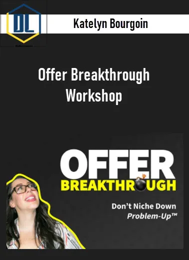 Katelyn Bourgoin – Offer Breakthrough Workshop 2 Katelyn Bourgoin – Offer Breakthrough Workshop