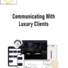 Luxury Academy – Communicating With Luxury Clients