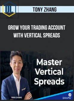 Tony Zhang – Grow your Trading Account with Vertical Spreads