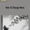 Rich Webster – How To Charge More