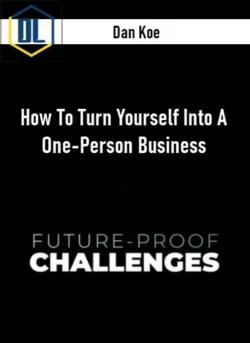Dan Koe – How To Turn Yourself Into A One-Person Business